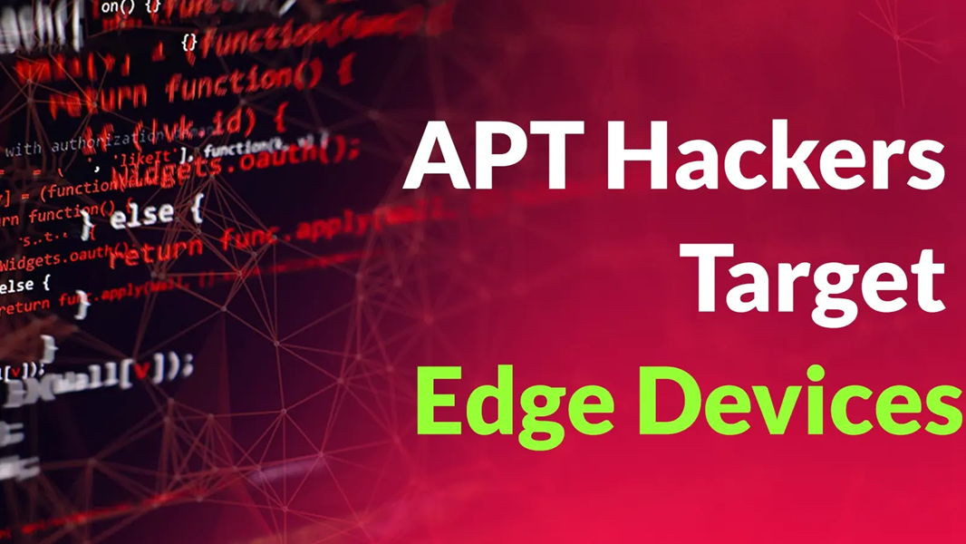 การโจมตี Network Edge พุ่ง กลุ่ม APT ฝังตัวระยะยาวผ่านอุปกรณ์โครงสร้างพื้นฐาน